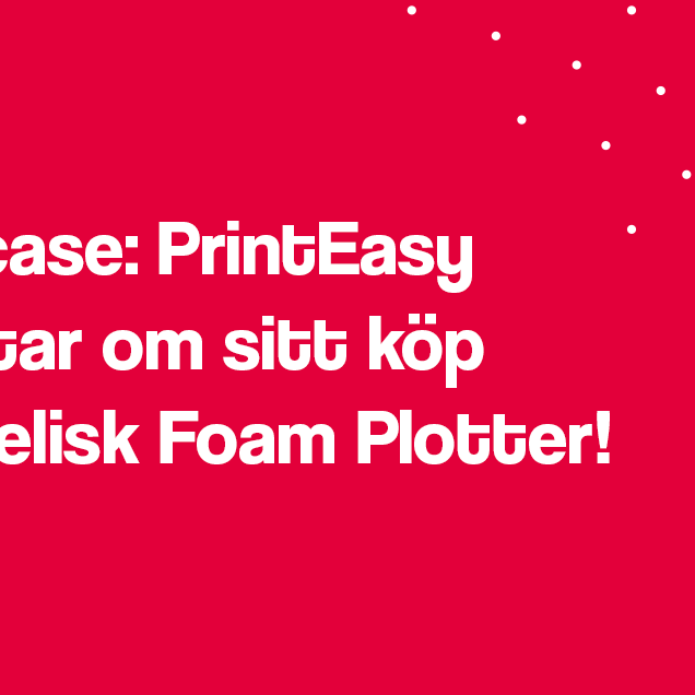 Kundcase: PrintEasy berättar om sitt köp av frigolitskäraren Obelisk Foam Plotter